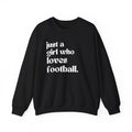 Just a Girl Who Loves Football Crewneck Sweatshirt - joyful