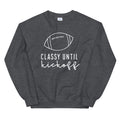 Classy Until Kickoff- Football lover Unisex Sweatshirt.