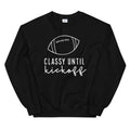 Classy Until Kickoff- Football lover Unisex Sweatshirt.
