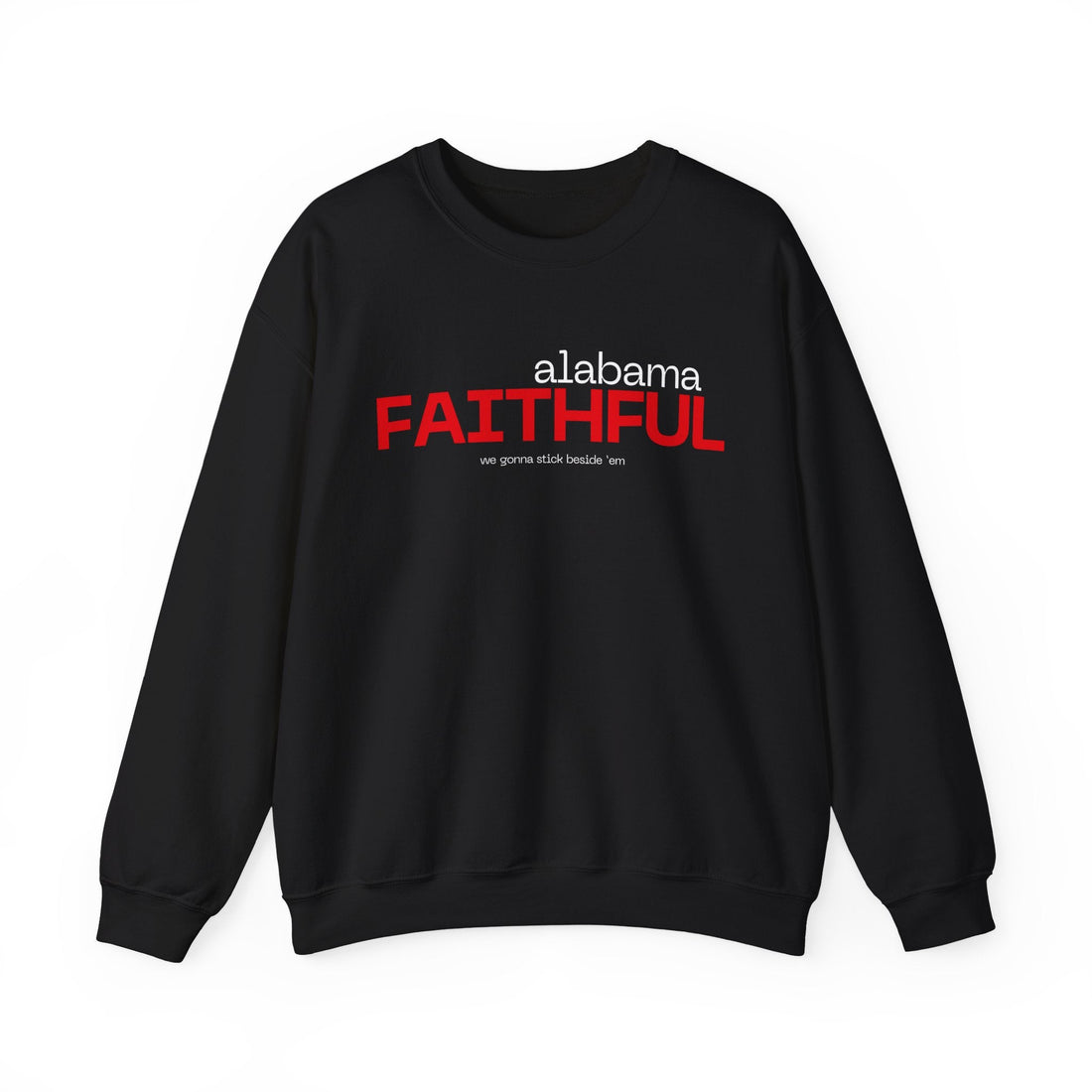 Alabama FAITHFUL - We gonna stick beside ‘em Crewneck Sweatshirt - joyful