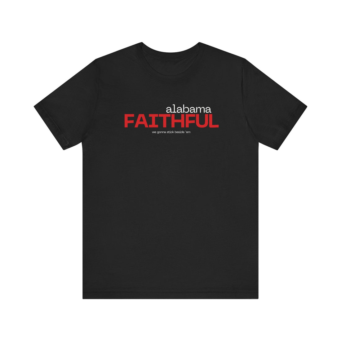 Alabama FAITHFUL - We gonna stick beside ‘em Short Sleeve Tee - joyful