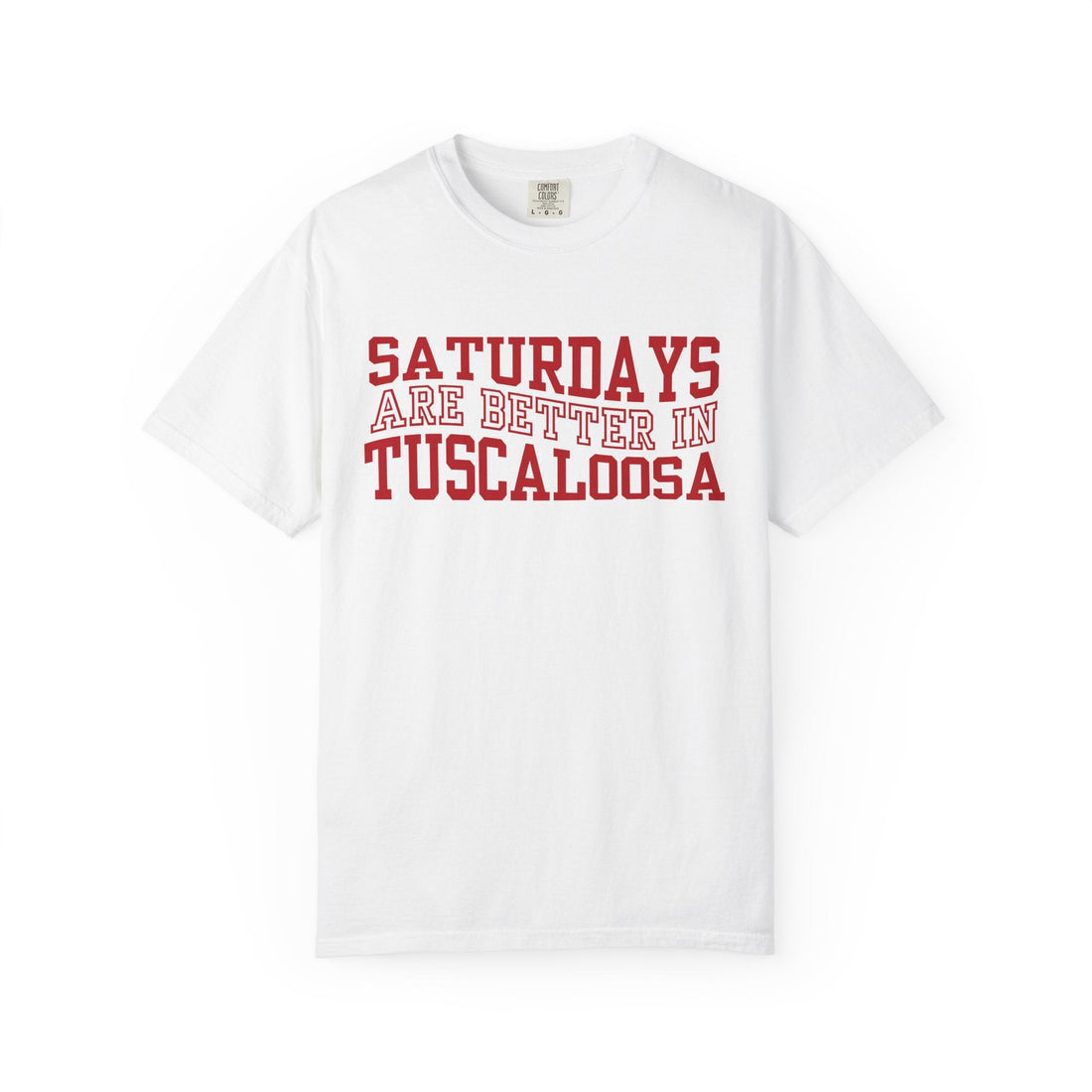 Alabama Saturdays are better in Tuscaloosa Comfort Colors T-shirt - joyful